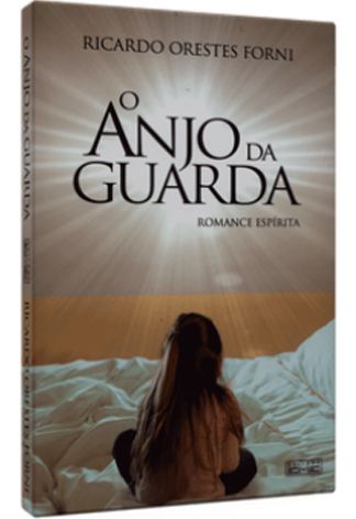 O Anjo da Guarda - Ricardo Orestes Forni (Romance Espírita)