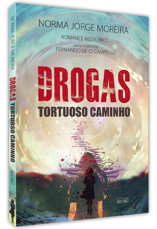 Drogas Tortuoso Caminho - Norma Jorge Moreira Pelo Espírito Fernando de O. Campello