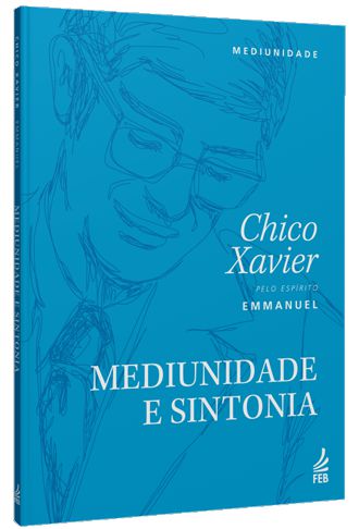 Mediunidade e Sintonia - Francisco Cândido Xavier | Emmanuel