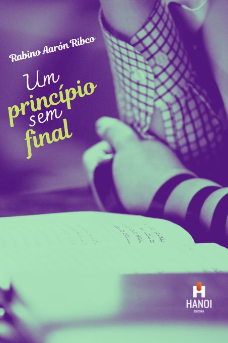 UM PRINCÍPIO SEM FINAL - Rabino Aarón Ribco