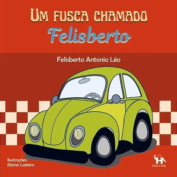 UM FUSCA CHAMADO FELISBERTO - Felisberto Antonio Léo