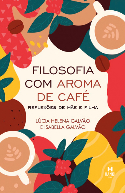 FILOSOFIA COM AROMA DE CAFÉ - Lúcia Helena Galvão e Isabella Galvão
