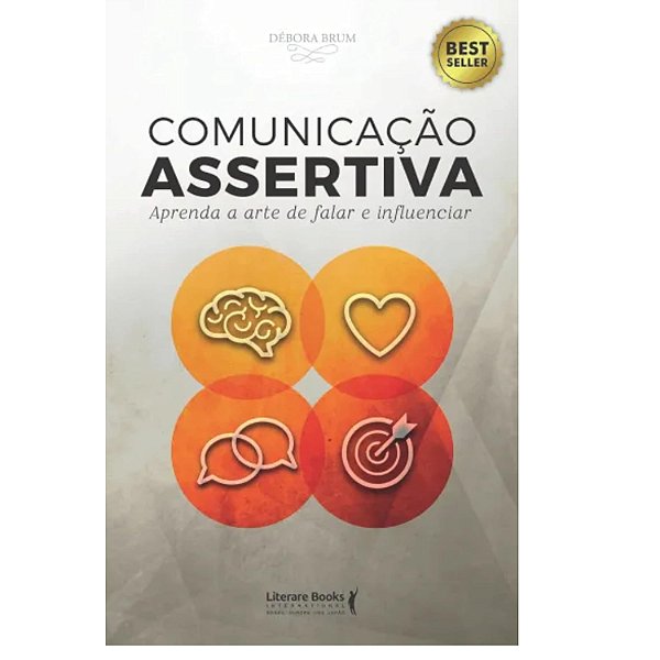 COMUNICAÇÃO ASSERTIVA Aprenda a arte de falar e influenciar