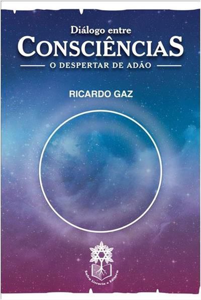 DIÁLOGO ENTRE CONSCIÊNCIAS: o despertar de Adão - Ricardo Gaz
