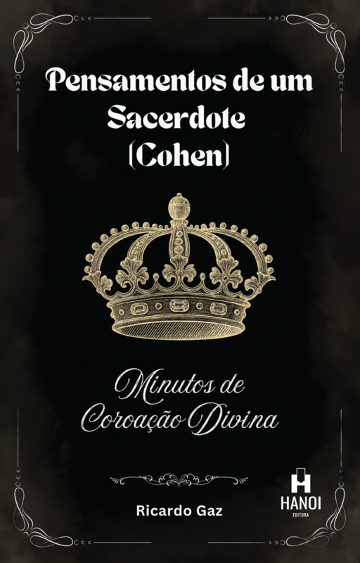 PENSAMENTOS DE UM SACERDOTE (Cohen): Minutos de Coroação Divina - Ricardo Gaz