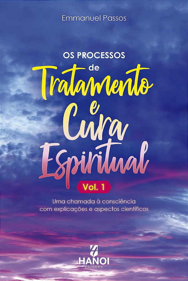 OS PROCESSOS DE TRATAMENTO E CURA ESPIRITUAL, Vol. 1 - Emmanuel Passos