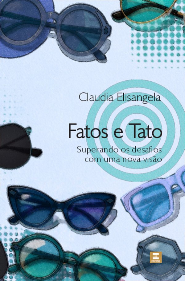 [PRÉ-VENDA] FATOS E TATO - Superando os desafios com uma nova visão - Claudia Elisangela