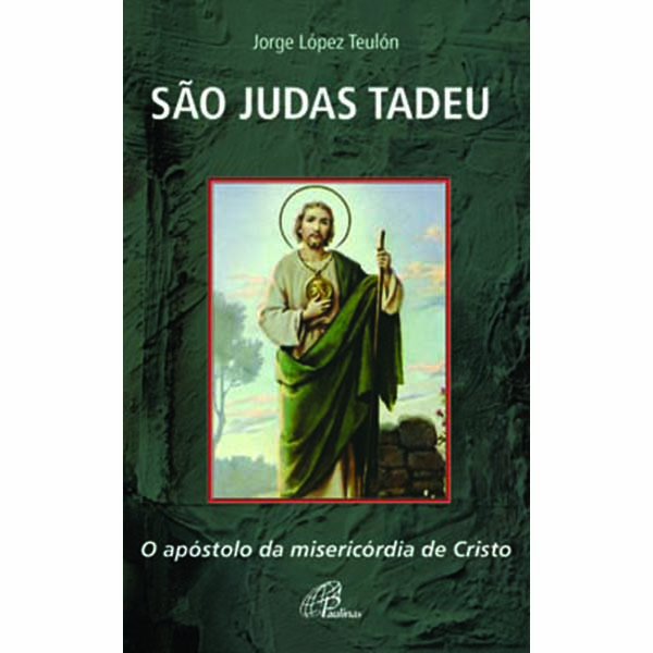 São Judas Tadeu - O Apóstolo da Misericórdia de Cristo