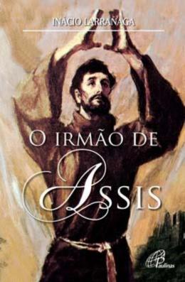 Livro O Irmão de Assis - Inácio Larrañaga