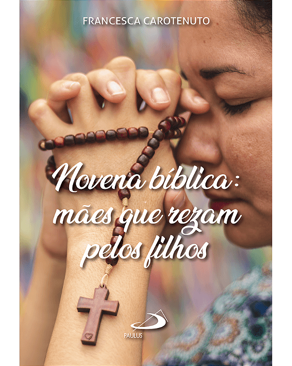 Novena Bíblica: Mães que rezam pelos filhos