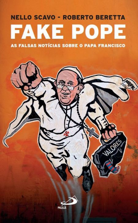 FAKE POPE - As Falsas Notícias sobre o Papa Francisco - Nello Scavo e Roberto Beretta