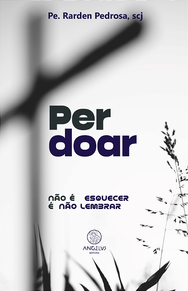 Perdoar – Não é esquecer é não lembrar