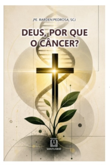 Livro Deus, Por que o Câncer? - Pe. Rarden Pedrosa, SCJ