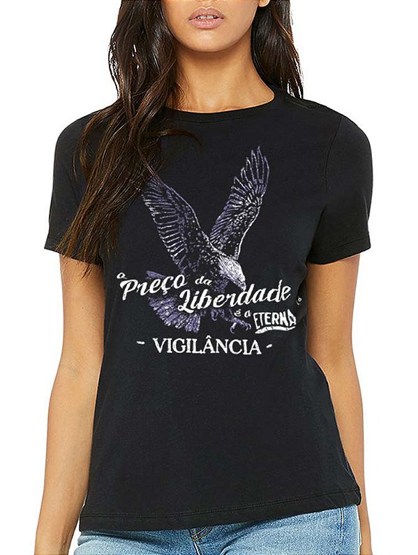 O preço da liberdade é a eterna vigilância - feminino