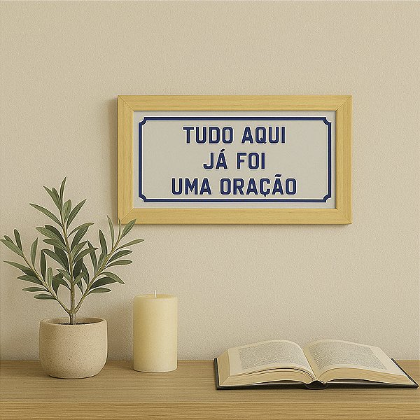 Quadro Tudo Aqui Já Foi Uma Oração