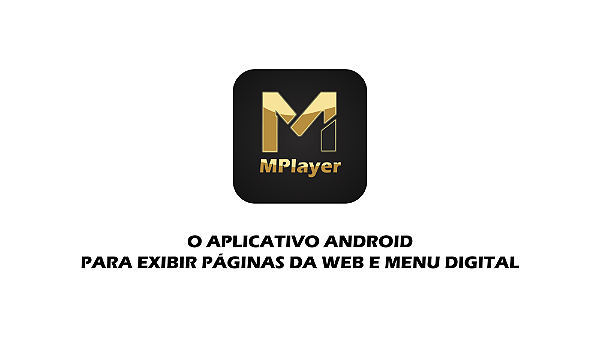 MPlayer Web - O Aplicativo Android para Exibir Menu Digital e Páginas de Internet
