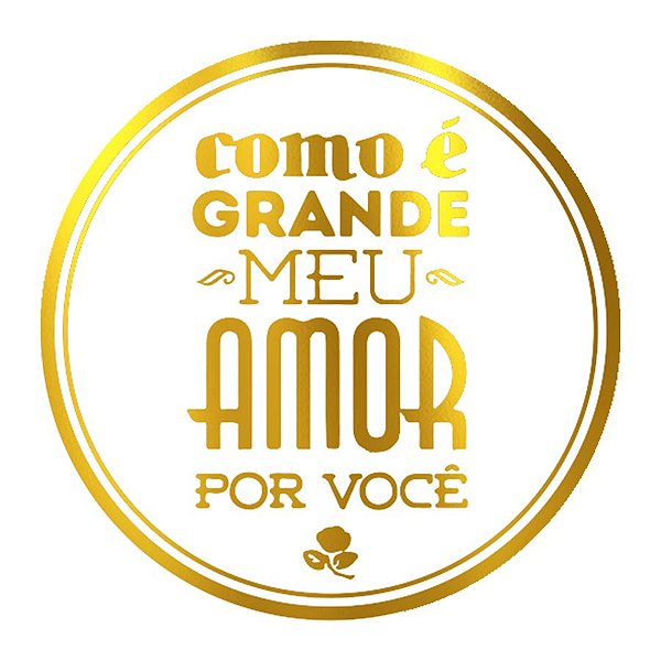 Adesivo "Como É Grande Meu Amor Por Você" - Ref.2083 - Hot Stamping - Dourado - 50 unidades - Stickr - Rizzo