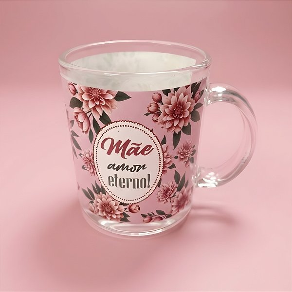 Caneca de Vidro Transparente - Rosa e Flores - Mãe Amor Eterno - 320ml - 1 unidade - Rizzo