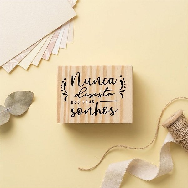 Carimbo de Madeira Artesanal - Nunca Desista Dos Seus Sonhos - AF-867 - 1 unidade - Rizzo