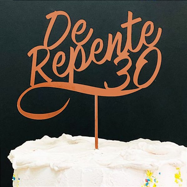 Topo de Bolo, De repente 30