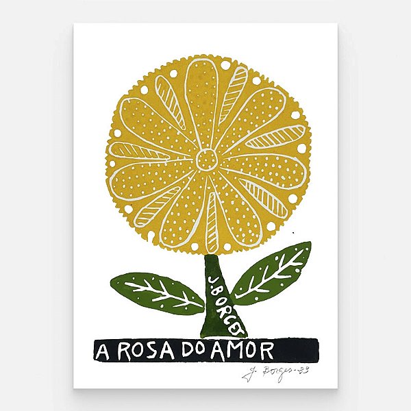 J. Borges “A Rosa do Amor” Xilogravura A Rosa do Amor P - assinada por J. Borges - PE