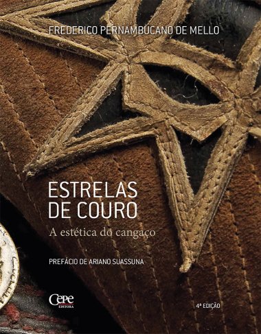 Livro  ESTRELAS DE COURO: A ESTÉTICA DO CANGAÇO   Frederico Pernambucano de Melo