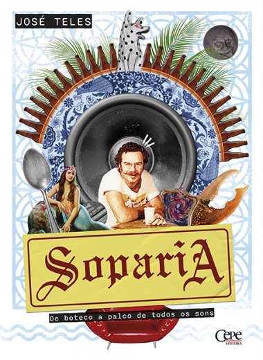 Livro SOPARIA: DE BOTECO A PALCO DE TODOS OS SONS   José Teles
