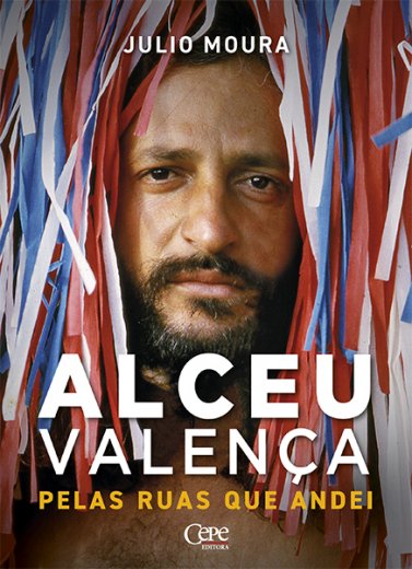Livro PELAS RUAS QUE ANDEI: UMA BIOGRAFIA DE ALCEU VALENÇA    Julio Moura