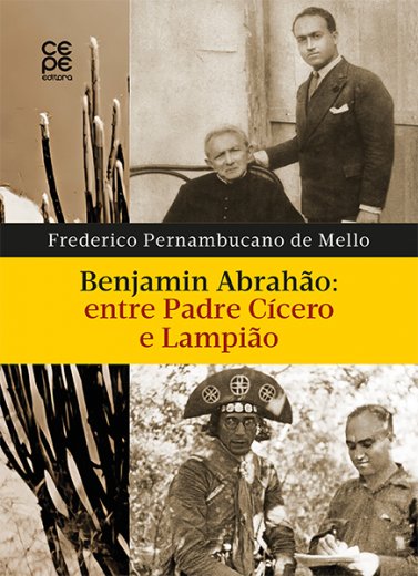 Livro Benjamin Abrahão: Entre Padre Cícero e Lampião - Frederico P. Mello - CEPE