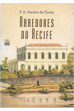 Livro Os Arredores do Recife - F. A. Pereira da Costa e Bruno A. Melo - CEPE