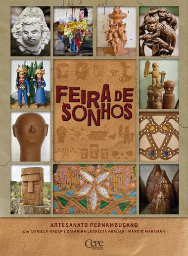 Livro Feira de Sonhos: Artesanato de Pernambuco - Daniela Nader/ Catarina Lucrécia/ Márcio Markman - CEPE