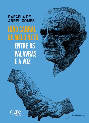 Livro João Cabral de Melo Neto Entre as Palavra e a Voz e a Vida - Rafaela de Abreu - CEPE