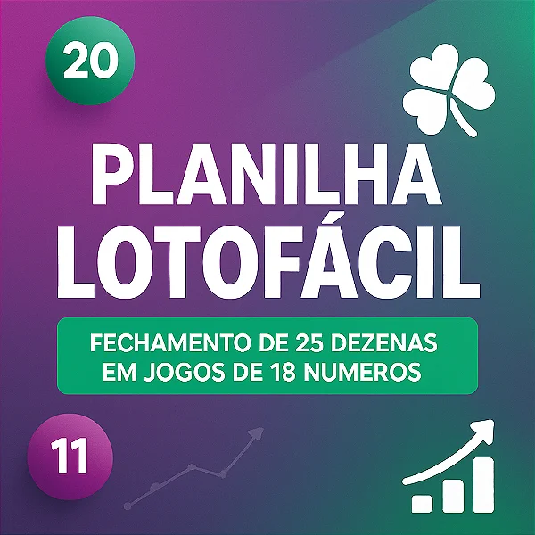 Planilha Lotofacil | Fechamento de 25 Dezenas em Jogos de 18 Numeros