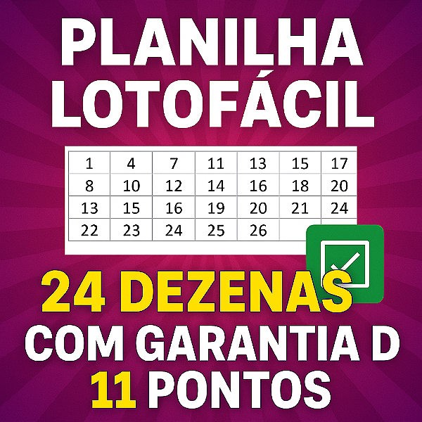 Planilha Lotofacil | Desdobramento 24 Dezenas com Garantia de 11 Pontos