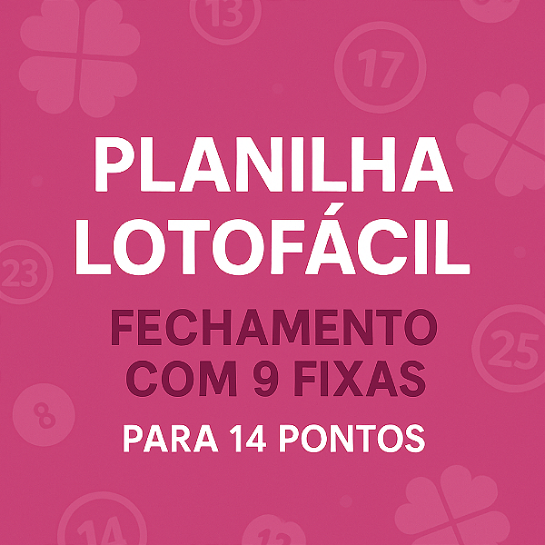 Planilha Lotofacil | Fechamento com 9 Fixas para 14 Pontos
