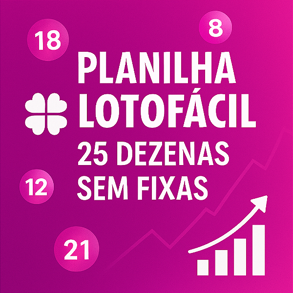 Planilha Lotofacil - Esquema com 25 Dezenas Sem Fixas