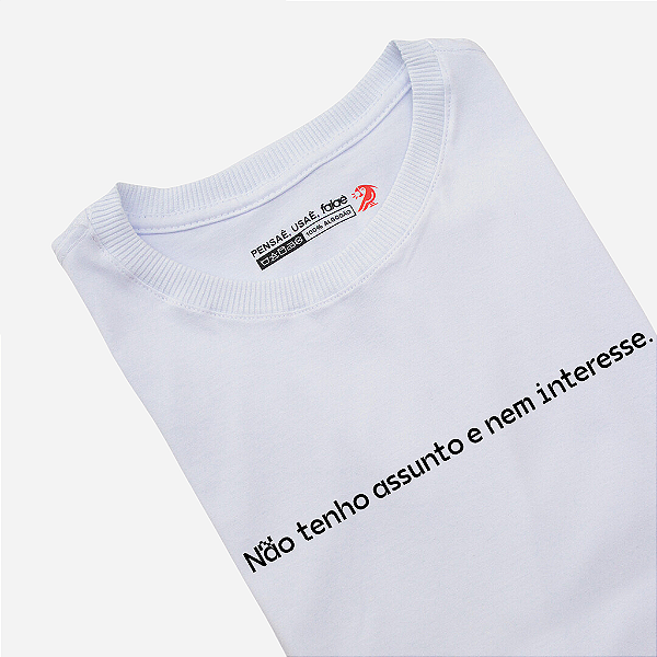 Camiseta - Não tenho assunto nem interesse