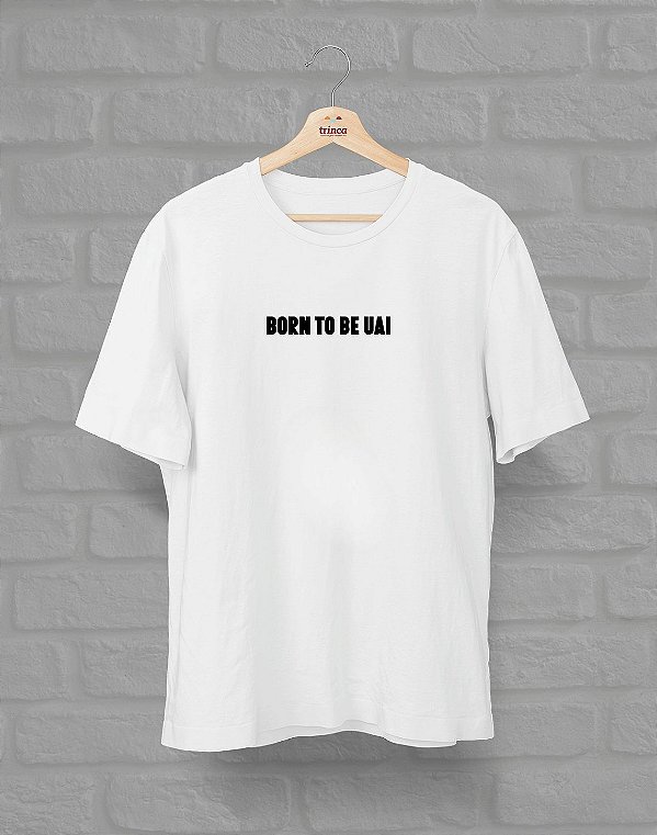 OUTLET - Born To Be Uai - TROCA NÃO DISPONÍVEL