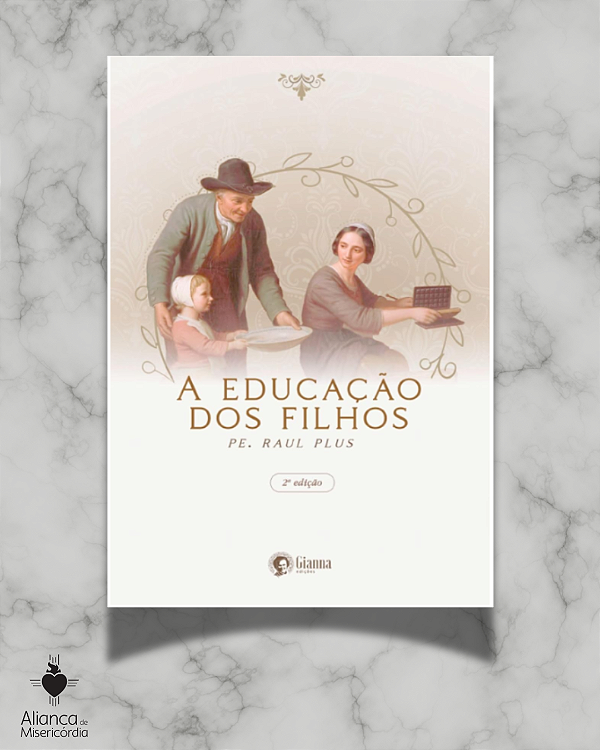 A EDUCAÇÃO DOS FILHOS - PE. RAUL PLUS