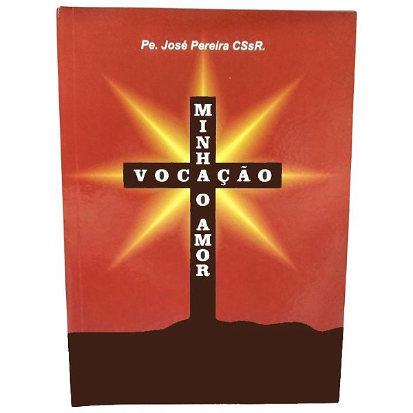 Livro - Minha Vocação o Amor - Padre José Pereira CSsR - Editora: Gráfica Santa Edwiges