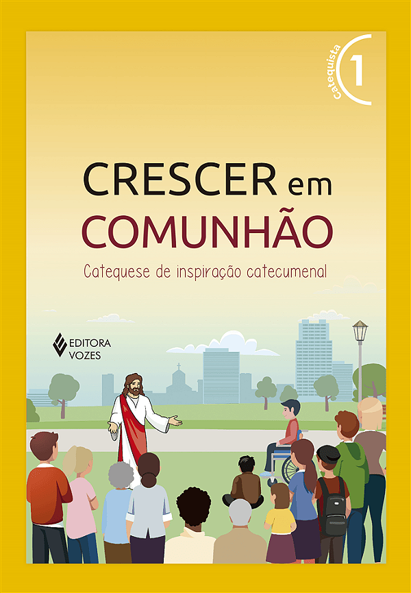 Livro - Crescer Em Comunhão - Volume 1 (Amarelo) 35º Edição - Catequista (Professor) - Editora: Vozes