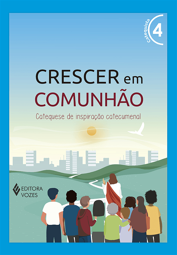 Livro - Crescer Em Comunhão - Volume 4 (Azul) 35º Edição - Catequista (Professor) - Editora: Vozes