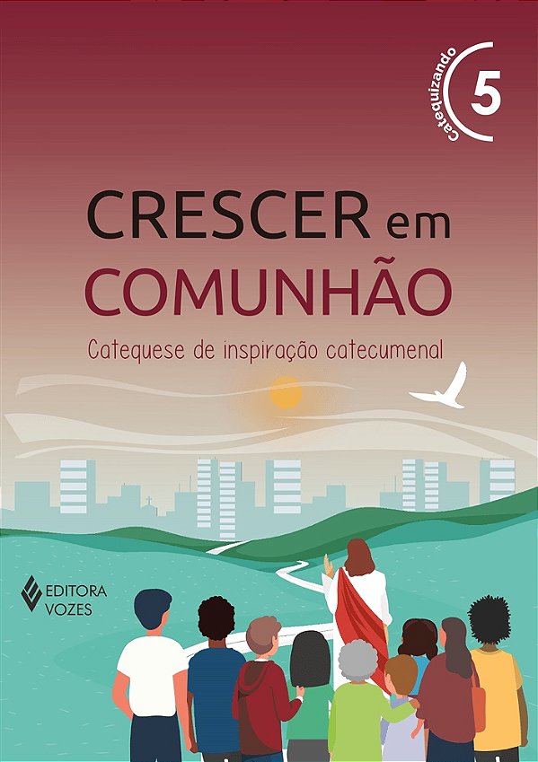 Livro - Crescer Em Comunhão - Volume 5 (Vinho) 35º Edição - Catequizando (Aluno) - Editora: Vozes