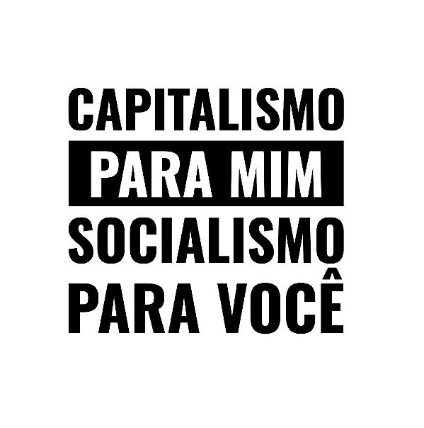 Capitalismo para mim, Socialismo para você - Feminina
