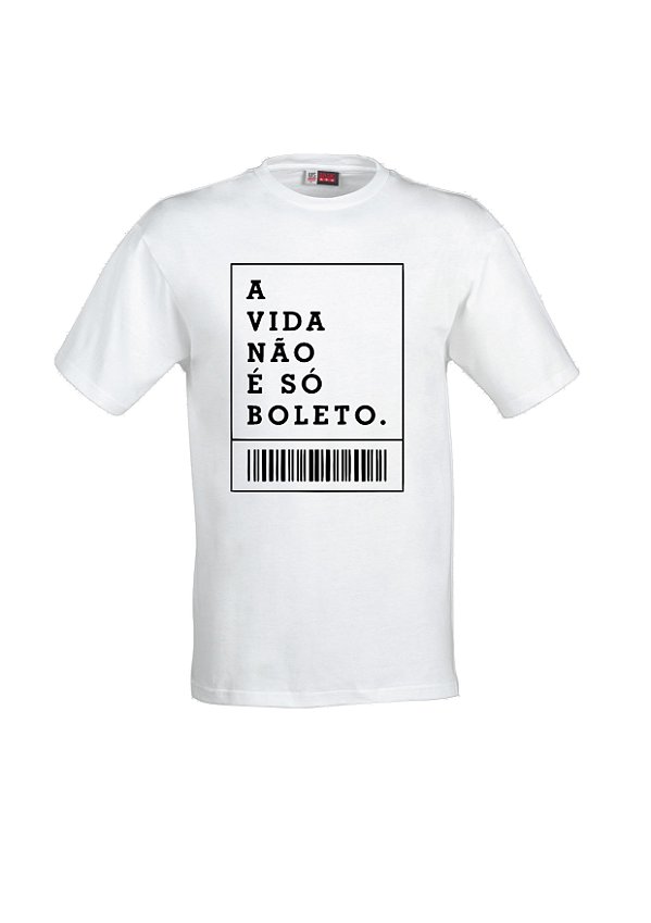 CAMISETA A VIDA NÃO É SÓ BOLETO
