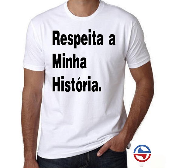 CAMISETA RESPEITA A MINHA HISTÓRIA