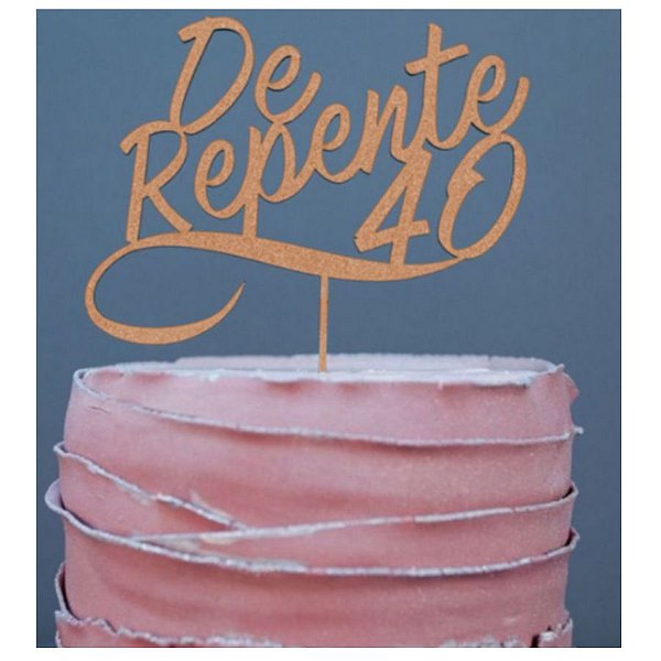 Topo de Bolo De Repente 40 Glitter Rose Gold Sonho Fino Rizzo Confeitaria