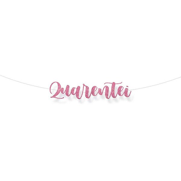 Faixa decorativa "Quarentei" Glitter Rosa - 1 unidade - Cromus - Rizzo