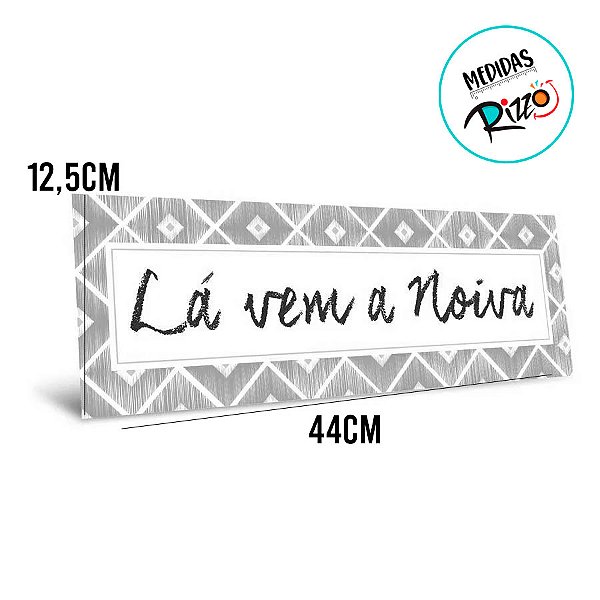 Placa Lá Vem A Noiva - Cinza - 44x12,5cm - 1 unidade - Cromus - Rizzo