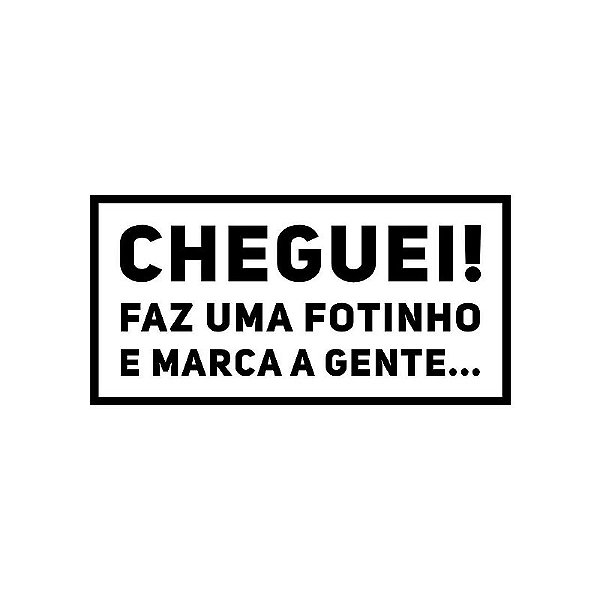 Carimbo Artesanal Cheguei Faz Uma Fotinho e Marca a Gente - M - 6,3x4Cm - Cod.RI-082 - Rizzo Confeitaria